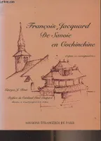 François Jacquard de Savoir en Cochinchine d'après sa correspondance, d'après sa correspondance