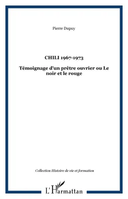 CHILI 1967-1973, Témoignage d'un prêtre ouvrier ou Le noir et le rouge