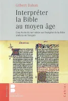 interpreter la bible, cinq écrits du XIIIe siècle sur l'exégèse de la Bible traduits en français
