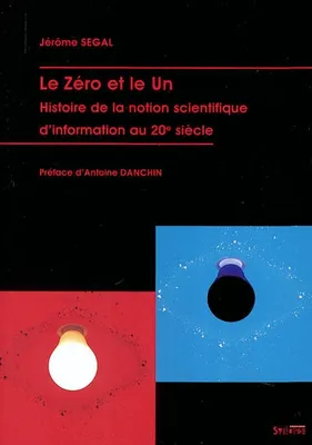 Le zéro et le un histoire de la notion scientifique d'information au 20e siècle, histoire de la notion scientifique d'information au 20e siècle