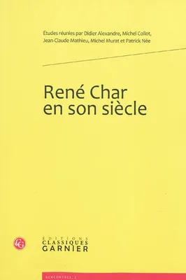 René Char en son siècle, actes du colloque international organisé à la BNF du 13 au 15 juin 2007