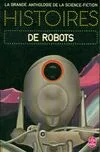 Histoires de robots.La Grande Anthologie de la Science-Fiction