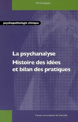 La psychanalyse, histoire des idées et bilan des pratiques