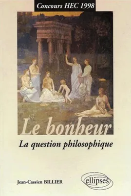 bonheur (Le) - La question philosophique, la question philosophique
