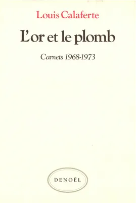Carnets / Louis Calaferte., 2, Carnets, II : L'or et le plomb, (1968-1973)