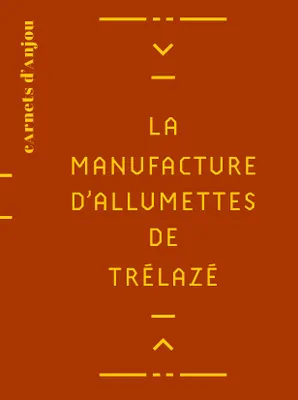 La manufacture d'allumettes de Trélazé, La manufacture d'allumettes de Trélazé