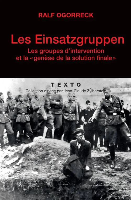 Livres Histoire et Géographie Histoire Seconde guerre mondiale Les Einsatzgruppen, Les groupes d'intervention et la « genèse de la solution finale» Ralf Ogorreck