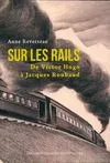 Sur les rails / de Victor Hugo à Jacques Roubaud