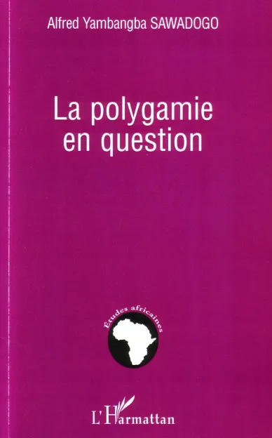 Livres Sciences Humaines et Sociales Anthropologie-Ethnologie La polygamie en question Alfred Yambangba Sawadogo