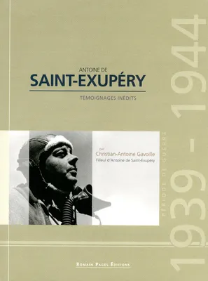 Antoine de Saint-Exupéry / documents inédits : période de guerre 1939-1944