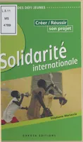Solidarité internationale créer réussir son projet