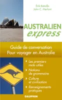 Australien express guide de conversation, les premiers mots utiles, renseignements pratiques, culture et civilisations, notions de grammaire, pour voyager en Australie