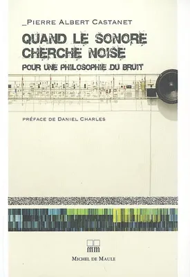 Quand le sonore cherche noise, pour une philosophie du bruit