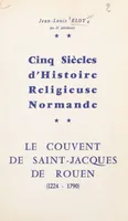 Cinq siècles d'histoire religieuse normande : le couvent de Saint-Jacques de Rouen, 1224-1790