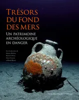 Trésors du fond des mers, Un patrimoine archéologique en danger