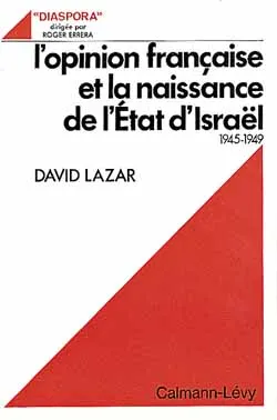 Livres Sciences Humaines et Sociales Sciences sociales L'Opinion française et la naissance de l'Etat d'Israël 1945-1949 David Lazar