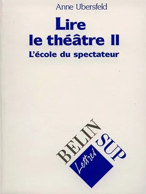 Lire le théâtre., 2, Lire le théâtre II, L'école du spectateur