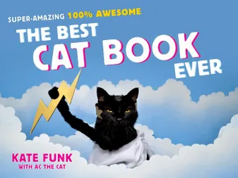 The Best Cat Book Ever : Super-Amazing, 100% Awesome /anglais