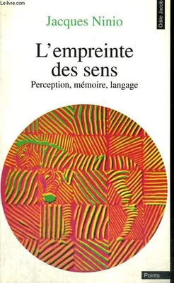 EMPREINTE DES SENS (L') Jacques Ninio, perception, mémoire, langage