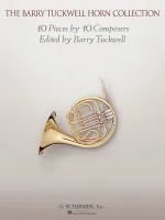 The Barry Tuckwell Horn Collection, 10 Pieces by 10 Composers Edited by the Horn Virtuoso Barry Tuckwell