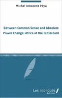 Between common sense and absolute power change, Africa at the crossroads