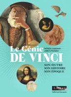 Le génie De Vinci, Son œuvre, son histoire, son époque