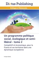 Un programme politique social, écologique et semi-libéral - tome 2