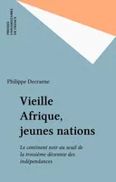 Vieille Afrique jeunes nations, le continent noir au seuil de la troisième décennie des indépendances