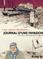 Les cahiers Ukrainiens - Journal d'une invasion, Un récit-témoignage d'Igort