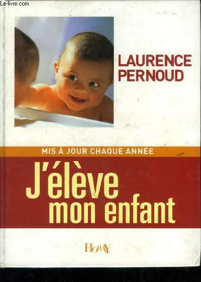 J'élève mon enfant (Edition 2006) Laurence Pernoud