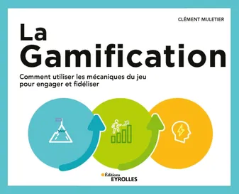 La Gamification, Comment utiliser les mécaniques du jeu pour engager et fidéliser