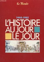 L'histoire au jour le jour (1944-1985), 1944-1985