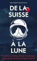 De la Suisse à la Lune, Du velcro à omega, 50 ans d'innovation suisse au service de la conquête spatiale