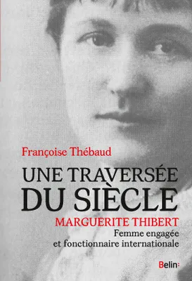 Une traversée du siècle, Marguerite Thibert, femme engagée et fonctionnaire internationale