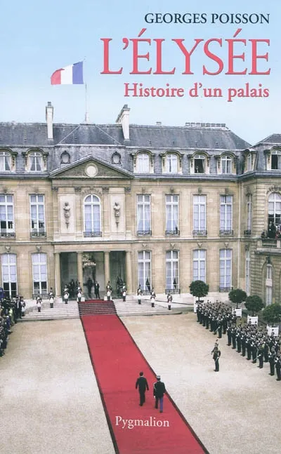 Livres Sciences Humaines et Sociales Actualités L'Élysée, Histoire d'un palais Georges Poisson