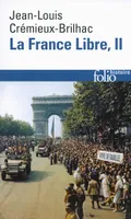 La France Libre (Tome 2), De l'appel du 18 Juin à la Libération