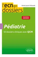 Pédiatrie - 50 dossiers cliniques avec QCM, 50 dossiers cliniques avec QCM