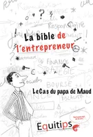 La bible de l'entrepreneur Le papa de Maud : cas numéro 12/12
