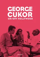 George Cukor / on-off Hollywood, on-off Hollywood
