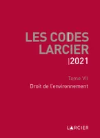 Les codes Larcier, 7, Code Larcier - Tome VII - Droit de l'environnement, À jour au 1<sup>er</sup> mars 2021