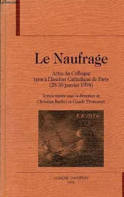 Le naufrage - actes du colloque tenu à l'Institut catholique de Paris, 28-30 janvier 1998, actes du colloque tenu à l'Institut catholique de Paris, 28-30 janvier 1998