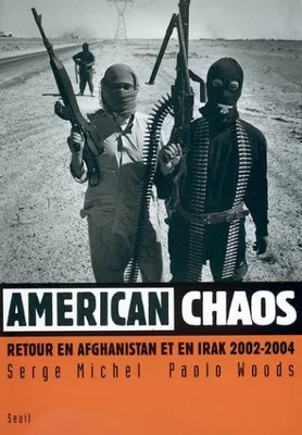 American Chaos. Retour en Afghanistan et en Irak (2002-2004), retour en Afghanistan et en Irak, 2002-2004