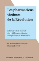 Les pharmaciens victimes de la Révolution, Schemel, Gillot, Thierrot, Mory d'Helvange, Baratte, Planq Folloppe et Montsirbent