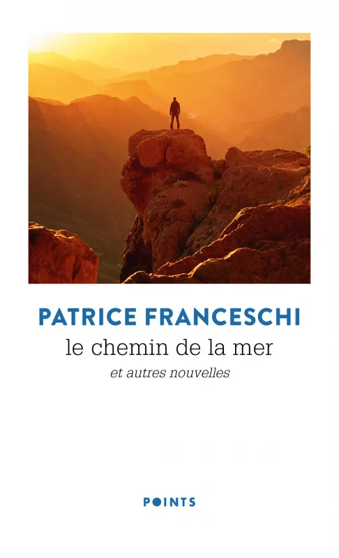 Livres Littérature et Essais littéraires Nouvelles Le Chemin de la mer, Et autres nouvelles Patrice Franceschi