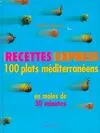 Recettes express. 100 plats méditerranéens