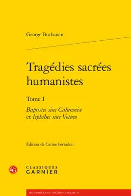 Tragédies sacrées humanistes / George Buchanan, 1, Tragédies sacrées humanistes, Baptistes siue Calumnia et Iephthes siue Votum