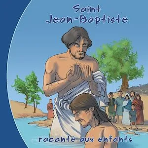 Saint Jean-Baptiste raconté aux enfants