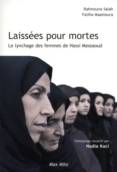 Livres Sciences Humaines et Sociales Géopolitique Laissées pour mortes, Le lynchage des femmes de Hassi Messaoud Rahmouna Salah, Fatiha Maamoura, Nadia Kaci
