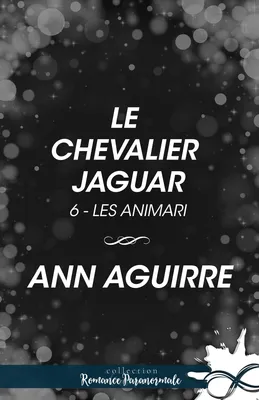 Le chevalier jaguar, Les Animari, T6