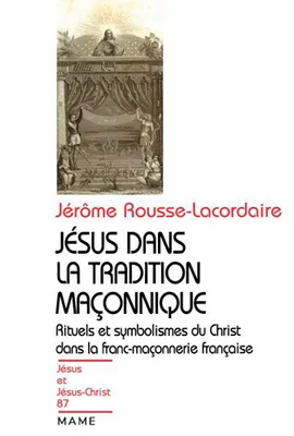 Jésus dans la tradition maçonnique N87, rituels et symbolismes du Christ dans la franc-maçonnerie française